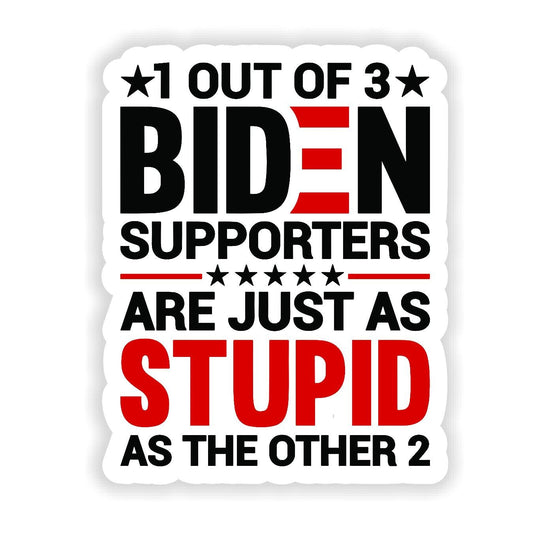 1 Out Of 3 Biden Supporters... - Sticker Concepts