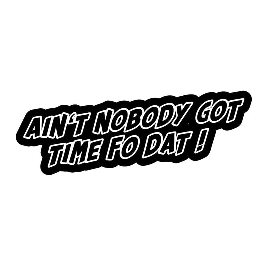 Aint Nobody Got Time Fo Dat - Sticker Concepts