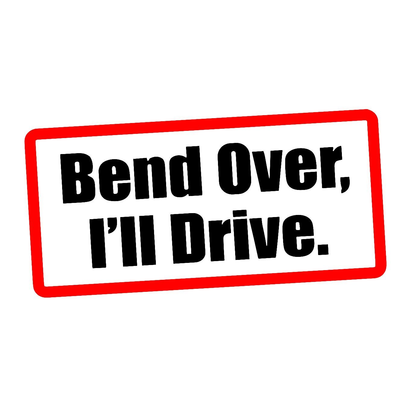 Bend Over I Will Drive - Sticker Concepts