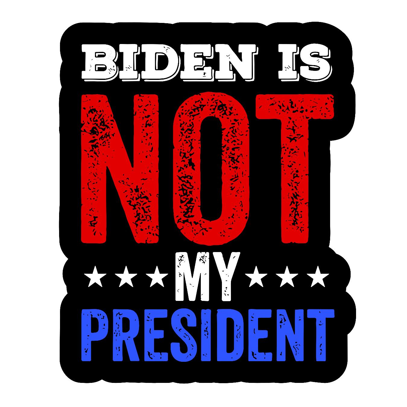 Biden Is Not My President - Sticker Concepts