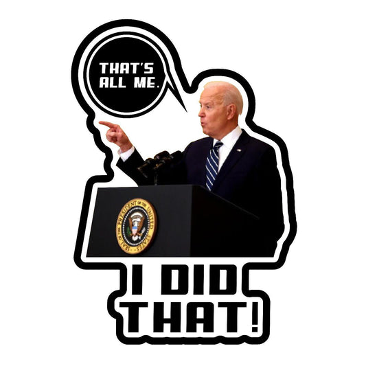 Biden - Thats All Me I Did That - Sticker Concepts