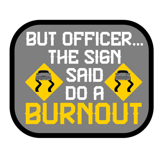 But Officer The Sign Said Do A Burnout - Sticker Concepts