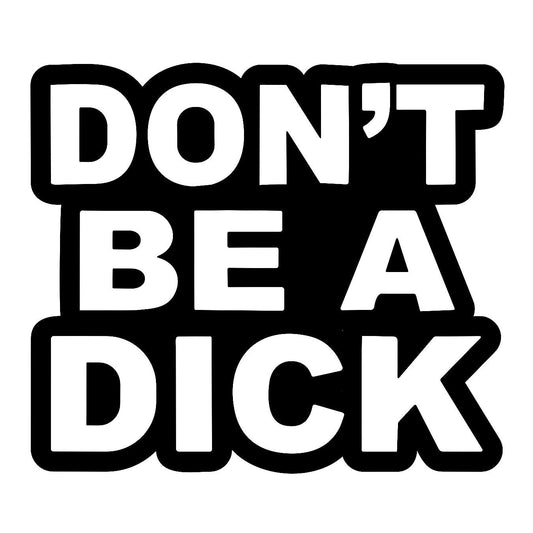 Dont Be A Dick - Sticker Concepts