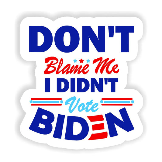 Dont Blame Me I Didn't Vote Bidne - Sticker Concepts