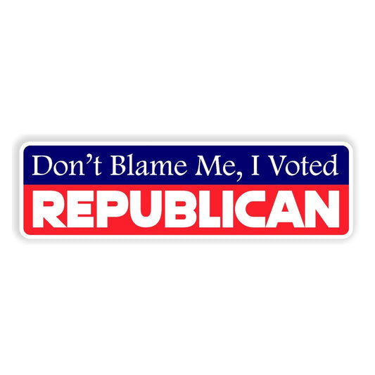 Dont Blame Me I Voted Republican - Sticker Concepts