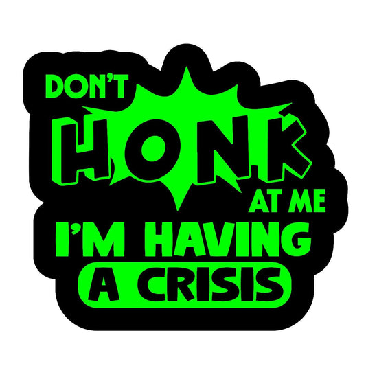 Dont Honk at me I'm Having a Crisis - Sticker Concepts