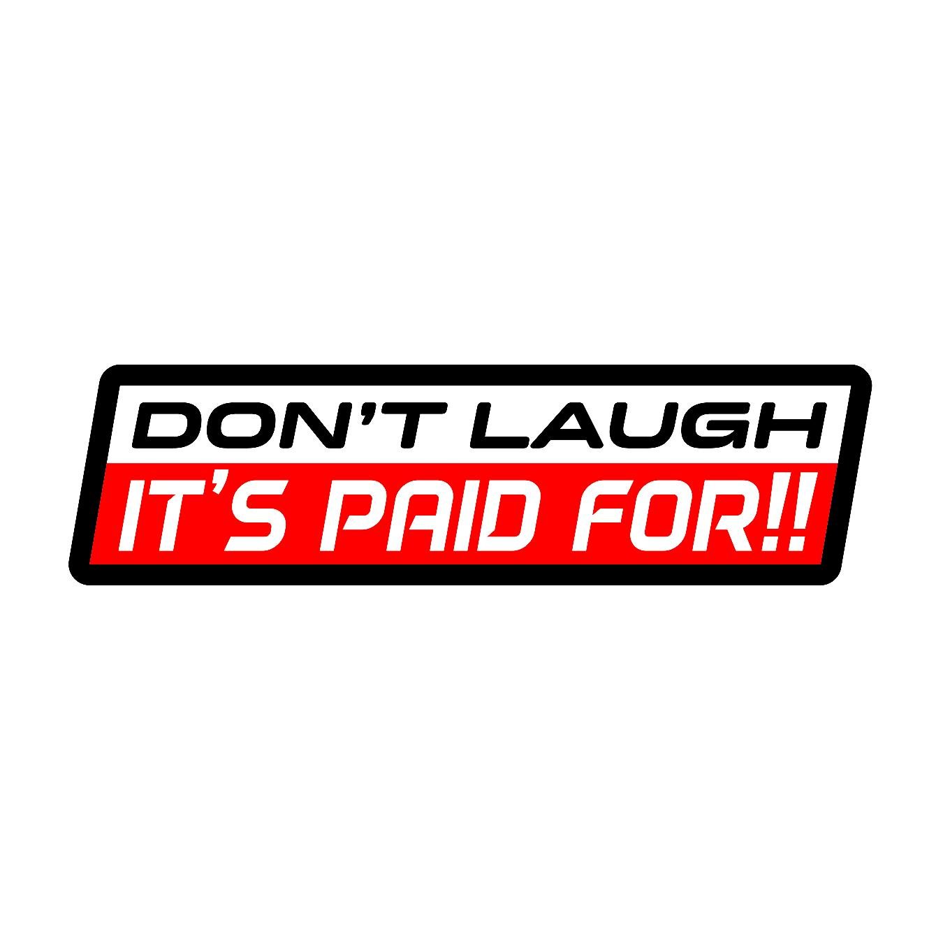 Dont Laugh its Paid For - Sticker Concepts