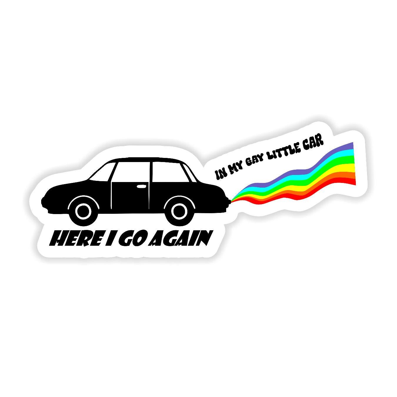 Here I Go Again in My Gay Little Car - Sticker Concepts