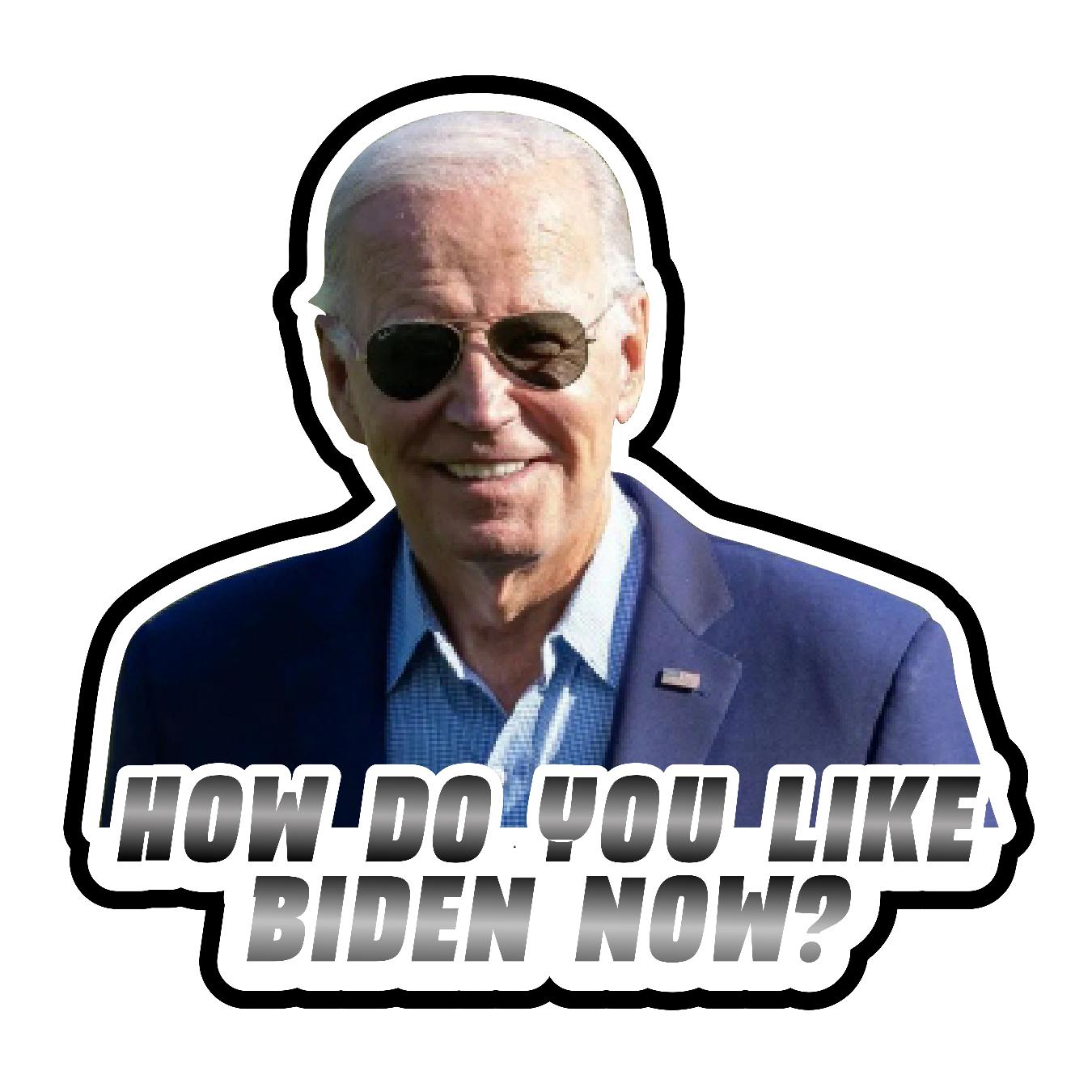 How Do You Like Biden Now - Sticker Concepts