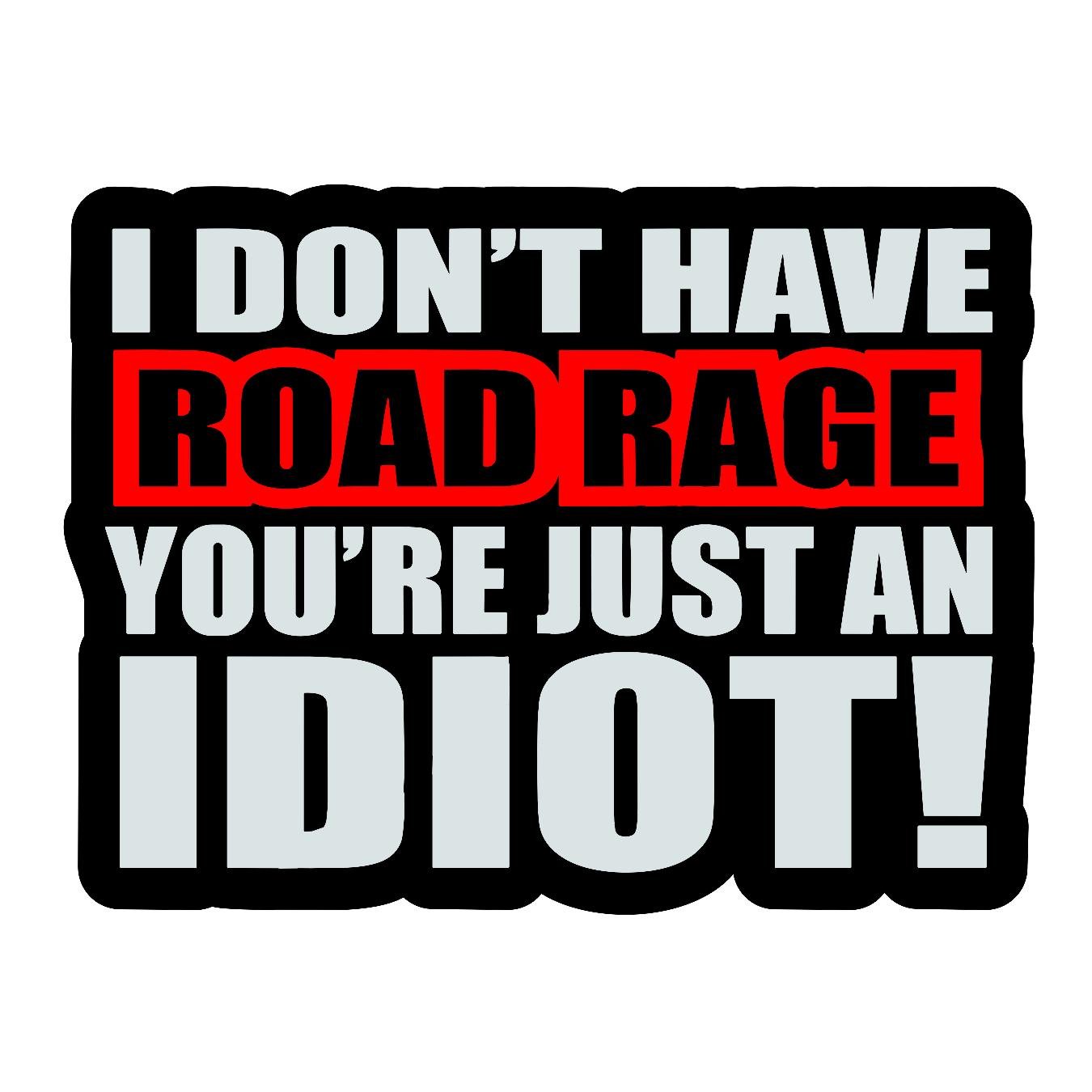 I Don't Have Road Rage, Your Just An Idiot - Sticker Concepts