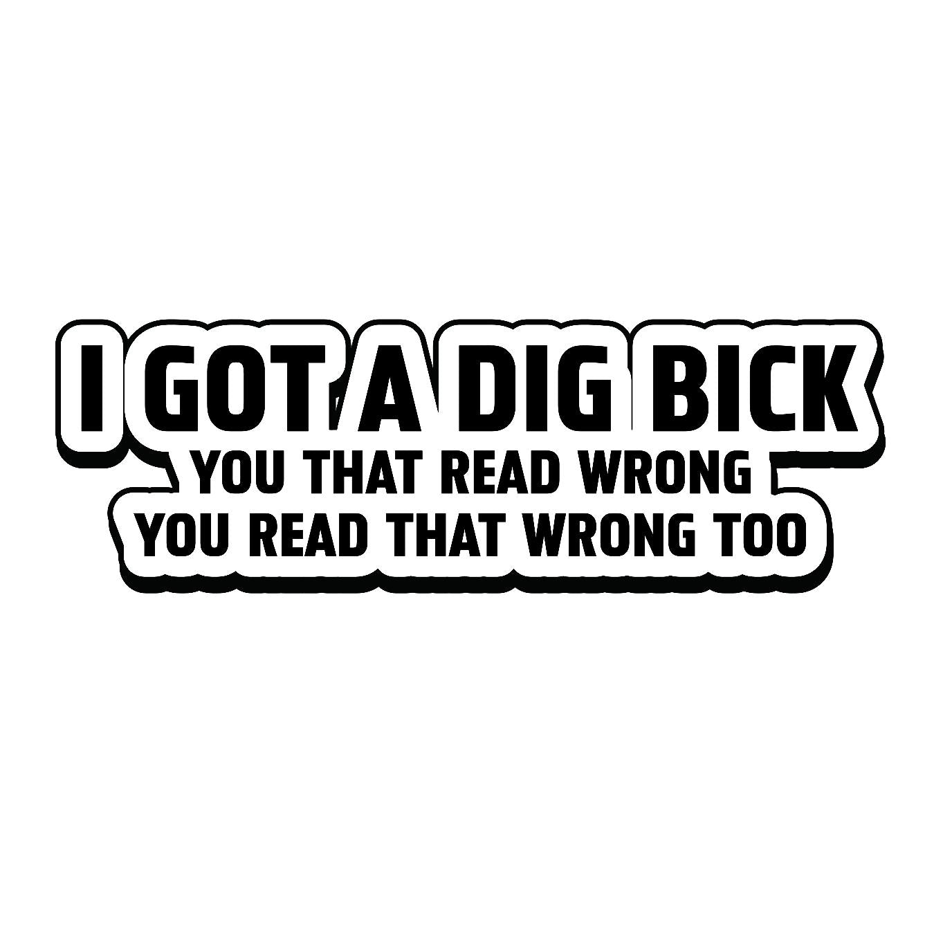 I Got A Dig Bick - Sticker Concepts