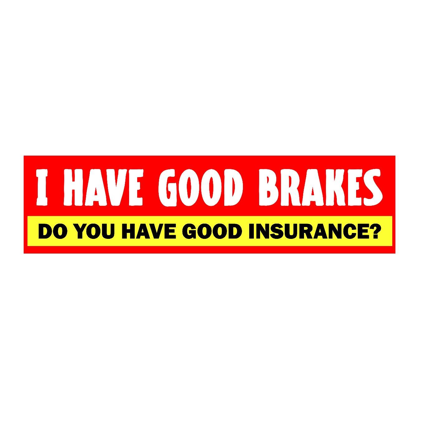 I Have Good Brakes, How's Your Insurance - Sticker Concepts