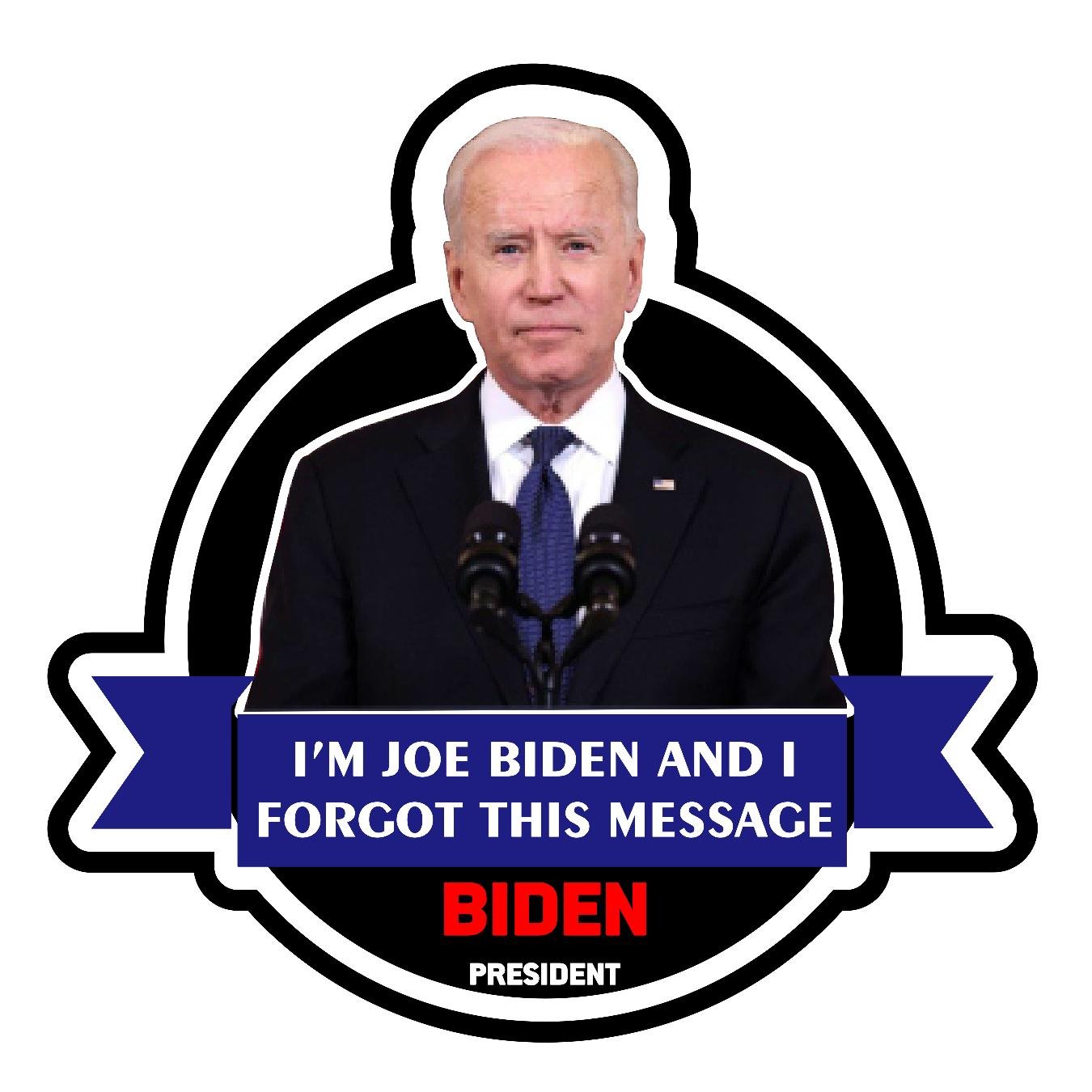 Im Joe Biden and I Forgot This Message - Sticker Concepts