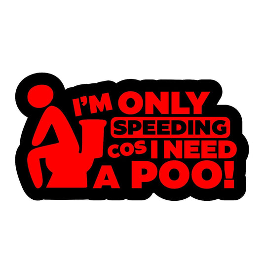 I'm Only Speeding Cos I Need A Poo - Sticker Concepts