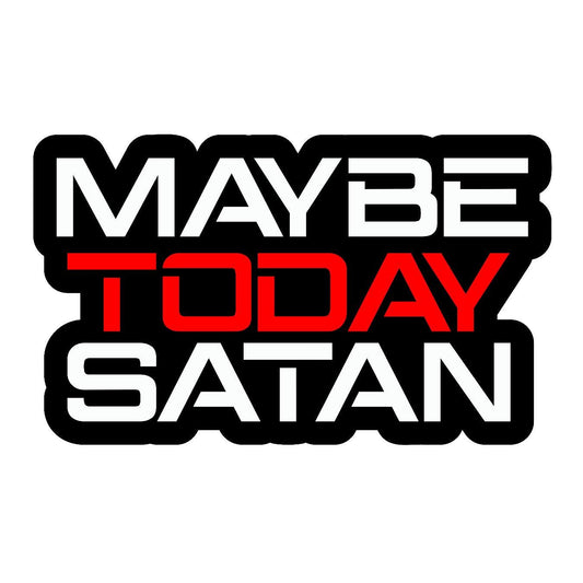 Maybe Today Satan - Sticker Concepts