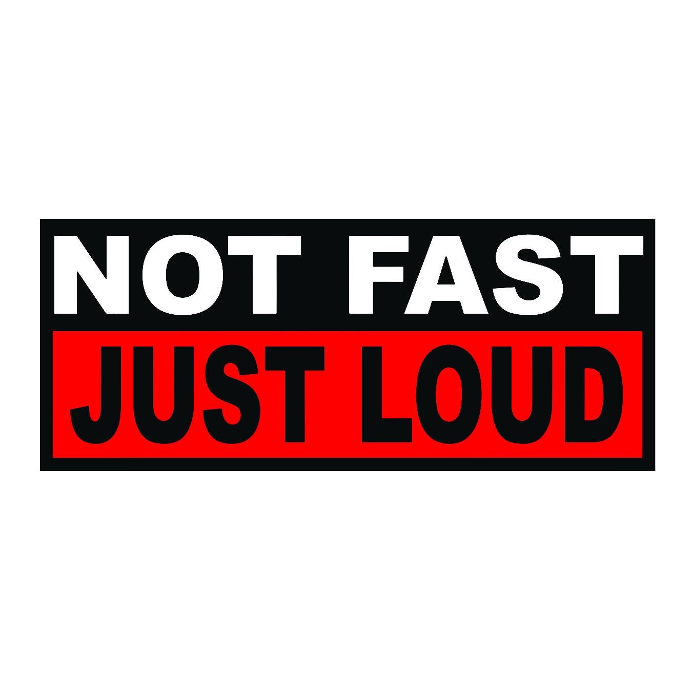 Not Fast Just Loud - Sticker Concepts