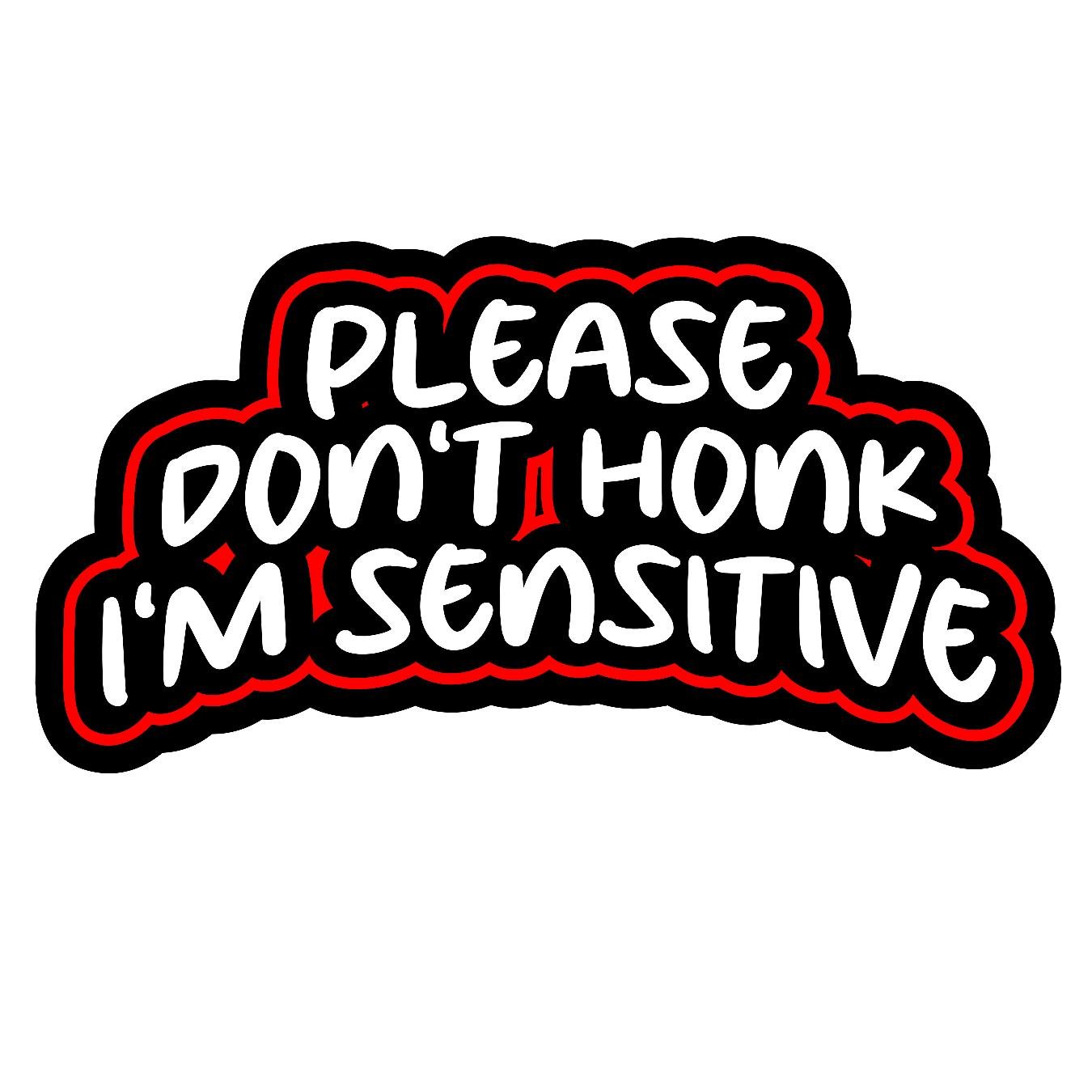 Please Dont Honk Im Sensitive - Sticker Concepts