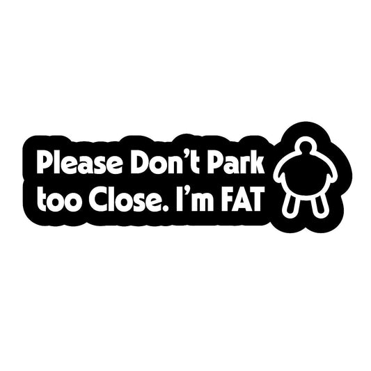 Please Don't Park Too Close, Im Fat - Sticker Concepts