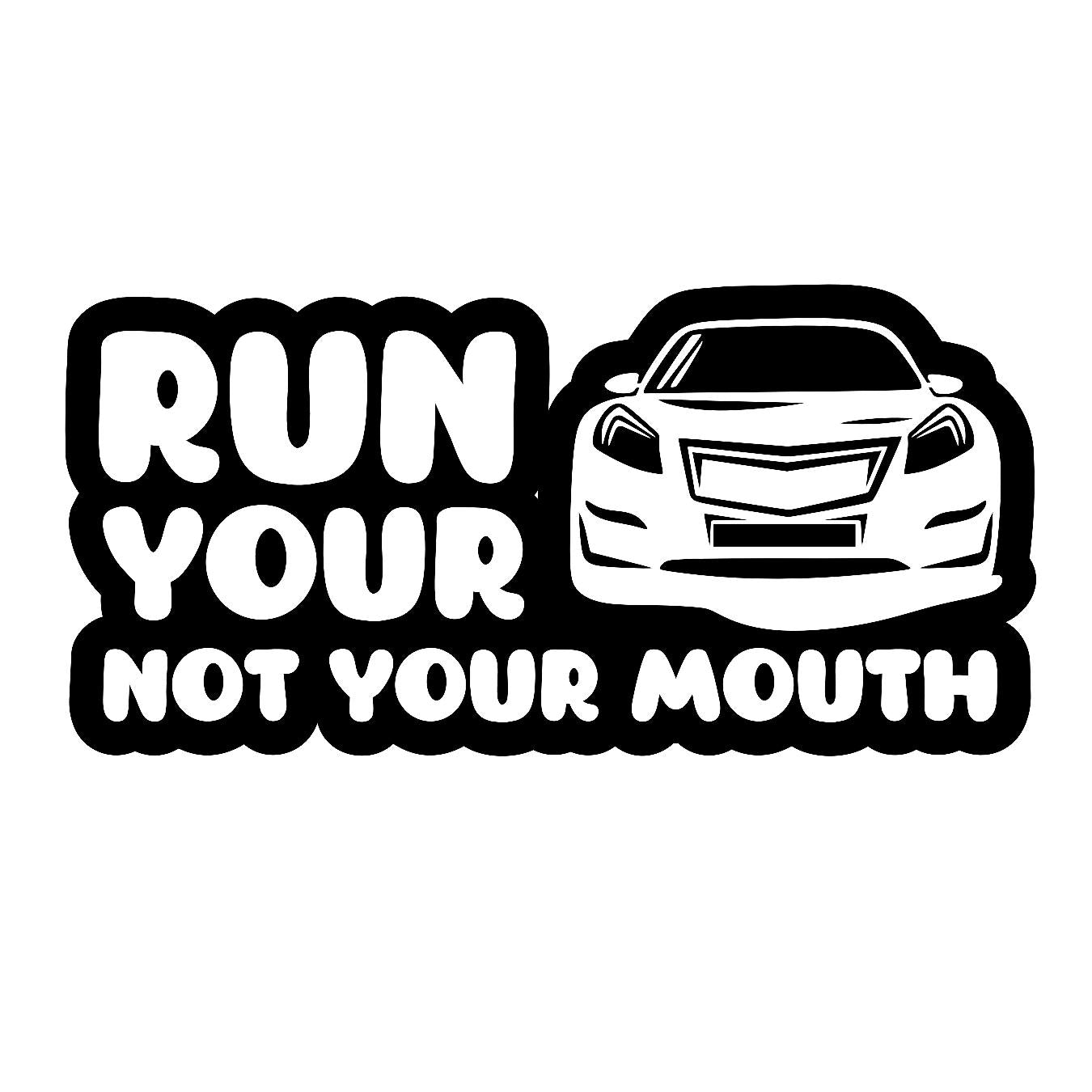 Run Your Car Not Your Mouth - Sticker Concepts