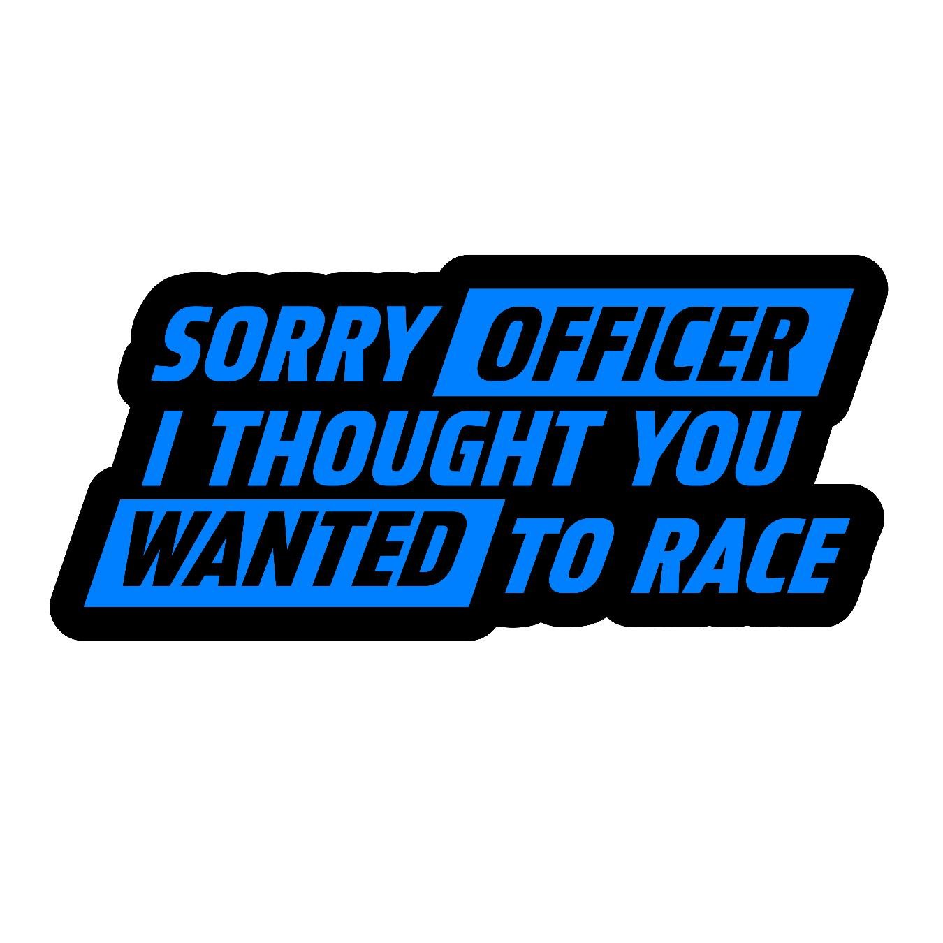 Sorry Officer I Thought You Wanted To Race - Sticker Concepts