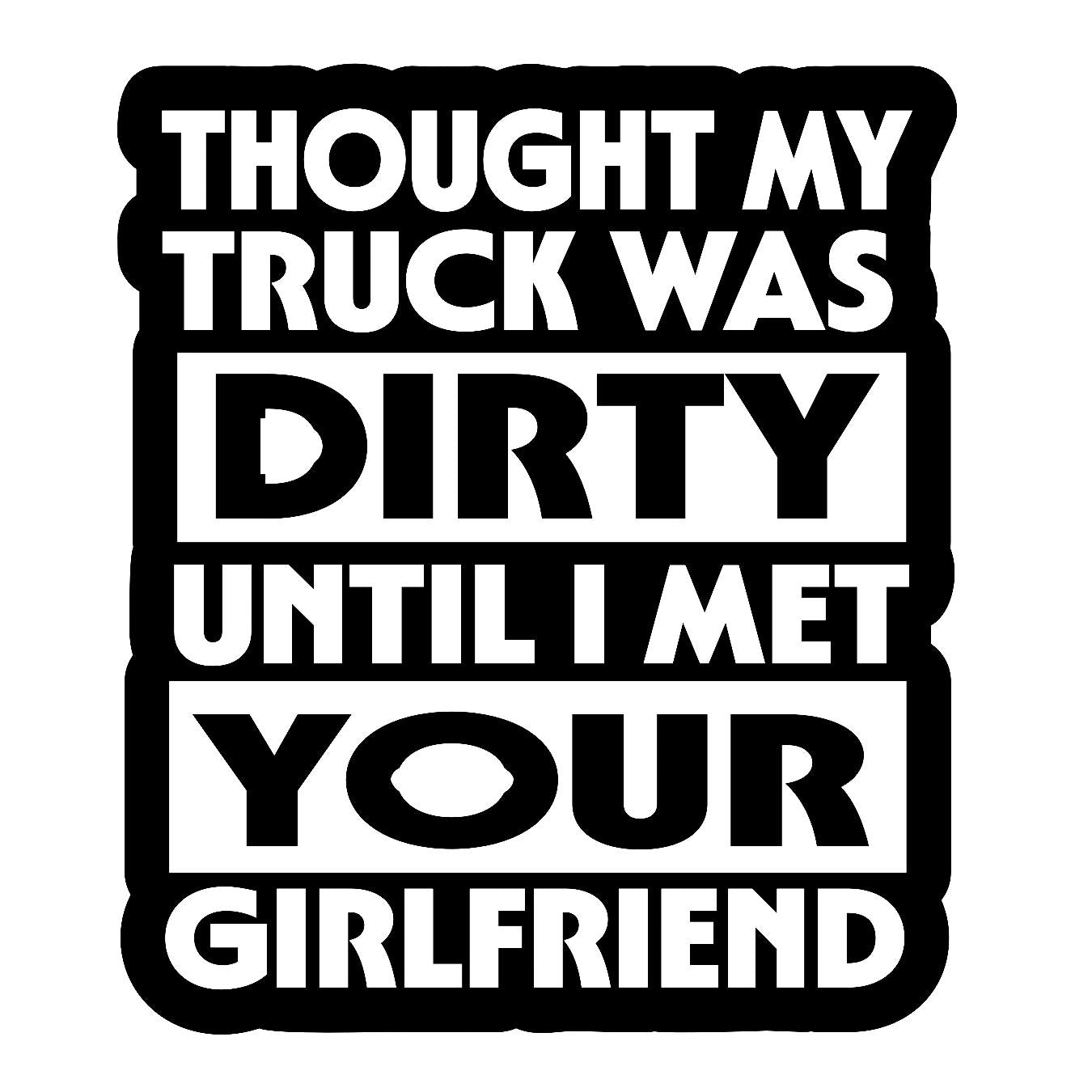 Thought My Truck Was Dirty Until I Met Your... - Sticker Concepts