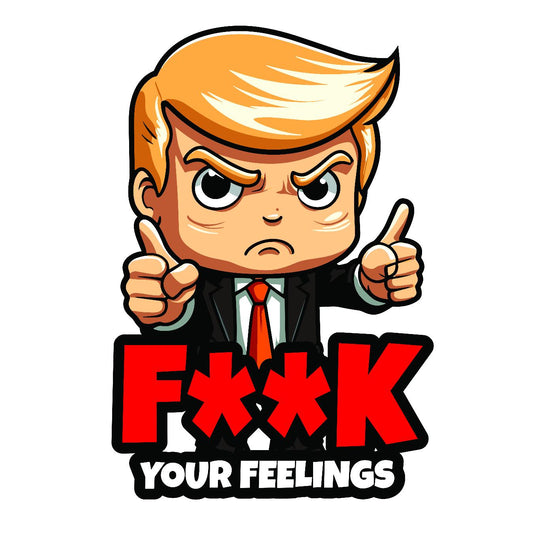 Trump - F Your Feelings - Sticker Concepts