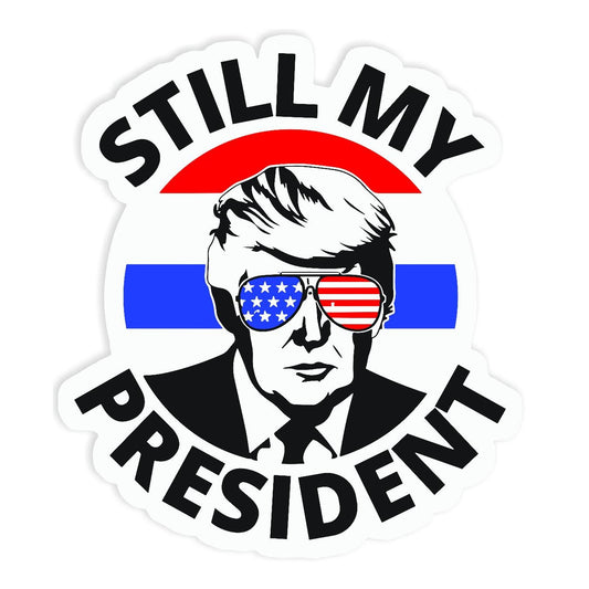 Trump Is Still My President - Sticker Concepts