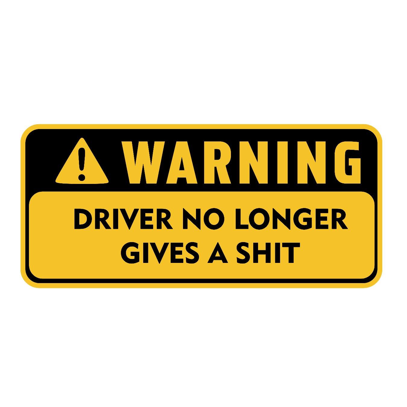 Warning Driver No Longer Gives A Shit - Sticker Concepts