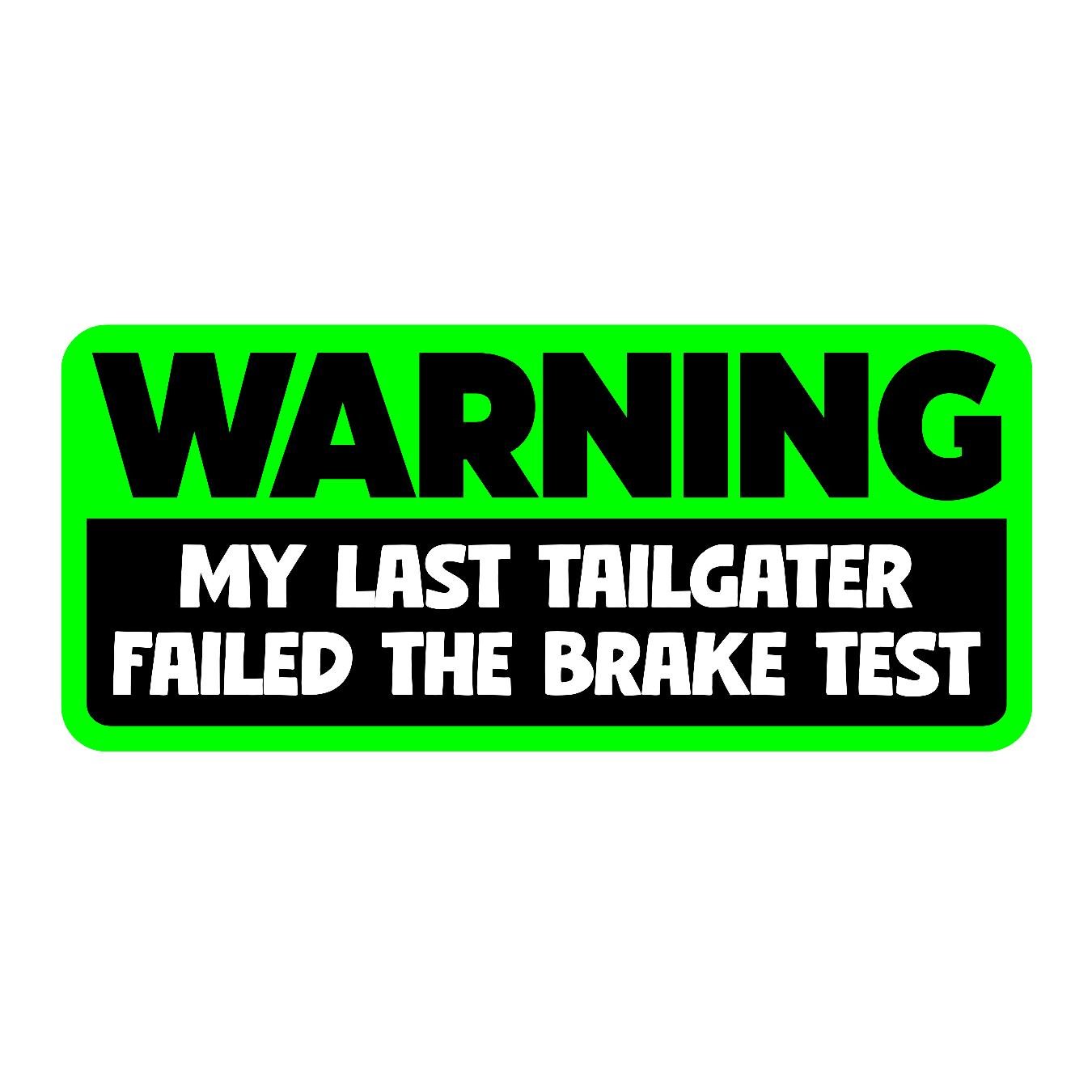 Warning My Last Tailgater Failed The Brake Test - Sticker Concepts